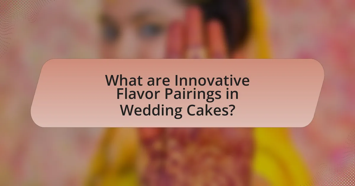 What are Innovative Flavor Pairings in Wedding Cakes?