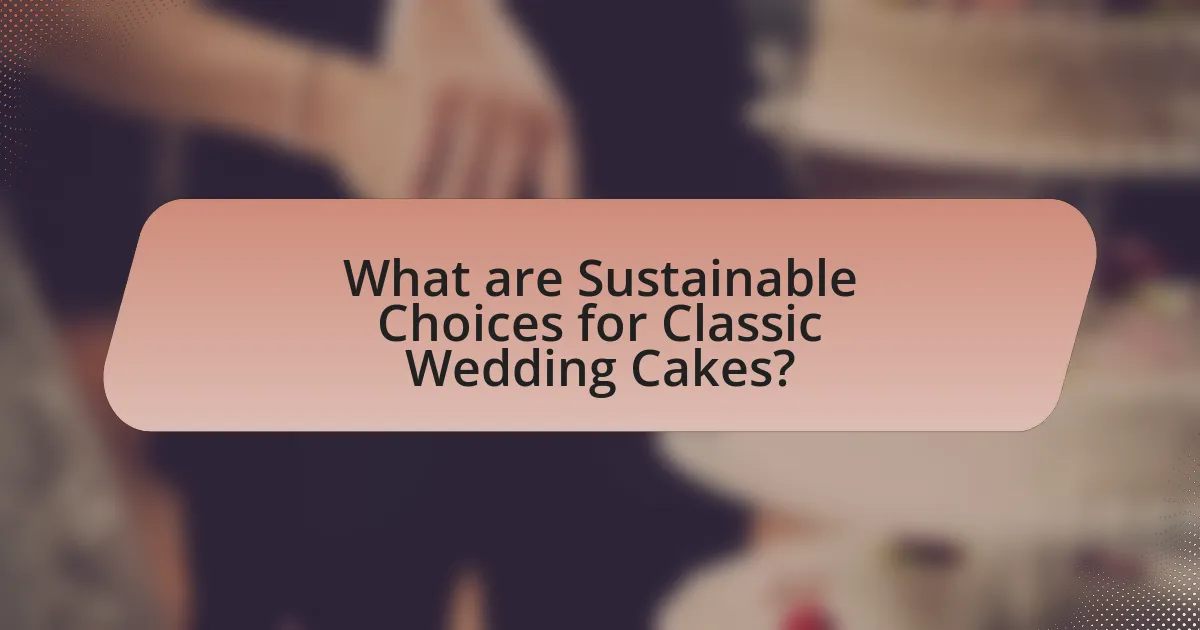 What are Sustainable Choices for Classic Wedding Cakes?