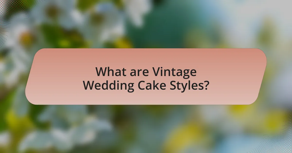 What are Vintage Wedding Cake Styles?