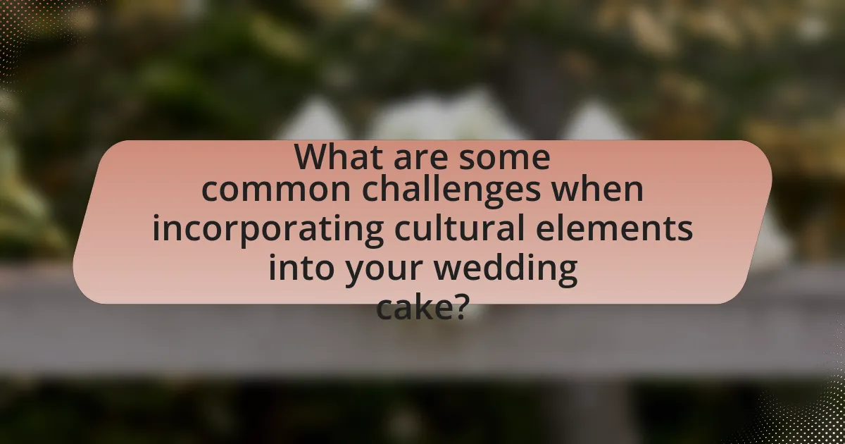What are some common challenges when incorporating cultural elements into your wedding cake?