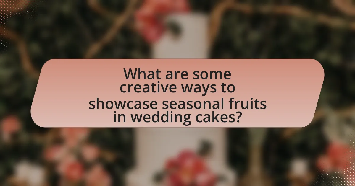 What are some creative ways to showcase seasonal fruits in wedding cakes?