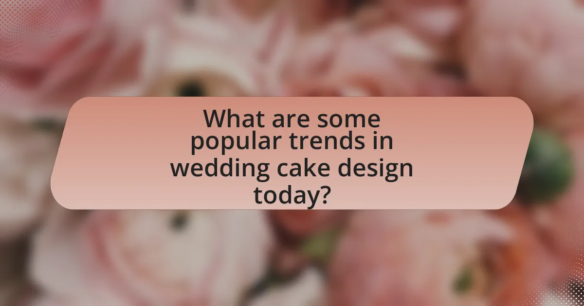 What are some popular trends in wedding cake design today?