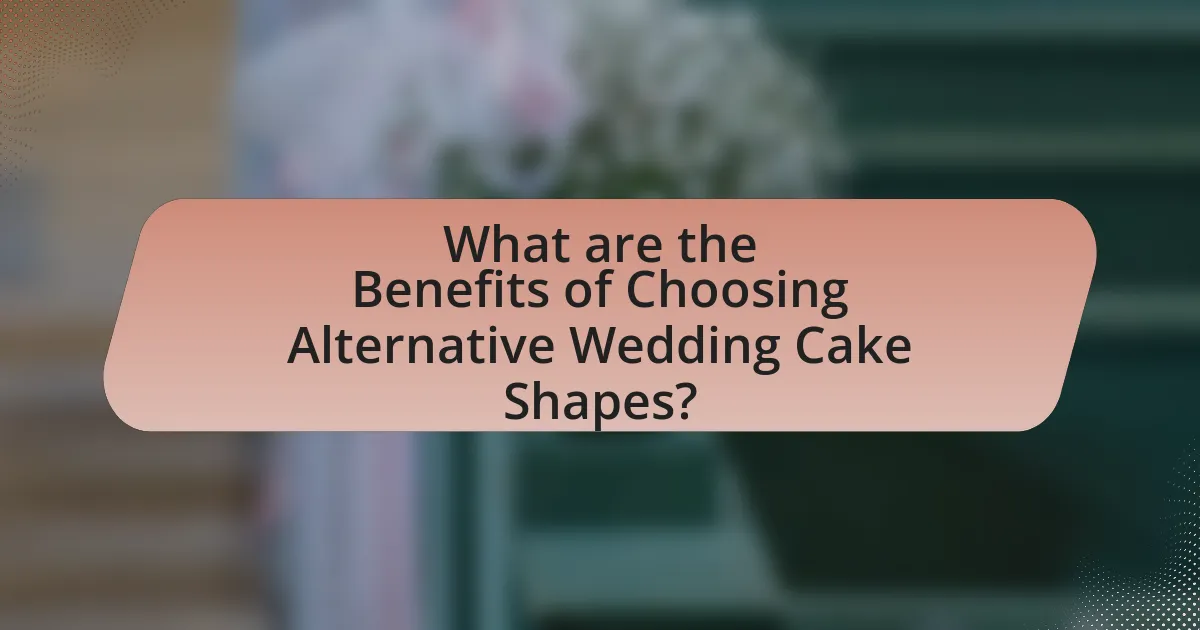 What are the Benefits of Choosing Alternative Wedding Cake Shapes?