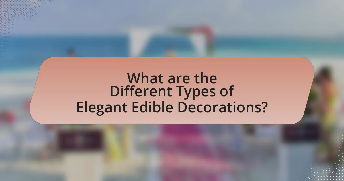 What are the Different Types of Elegant Edible Decorations?
