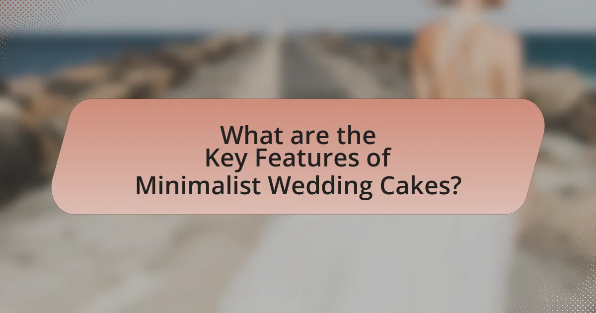 What are the Key Features of Minimalist Wedding Cakes?