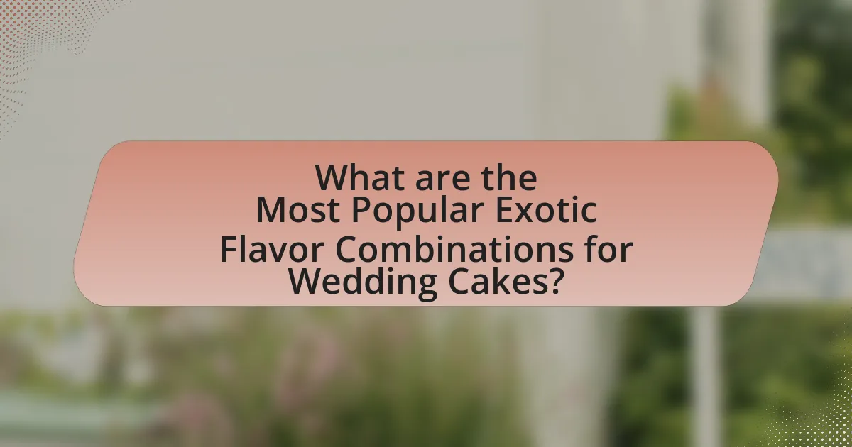 What are the Most Popular Exotic Flavor Combinations for Wedding Cakes?