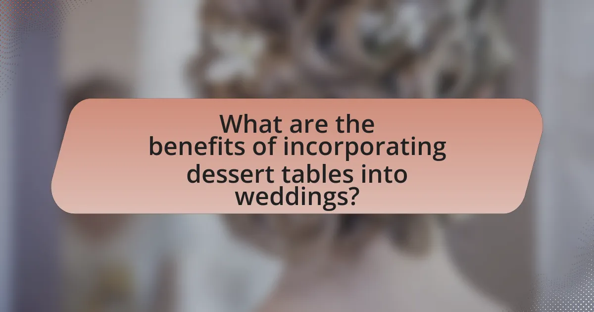 What are the benefits of incorporating dessert tables into weddings?