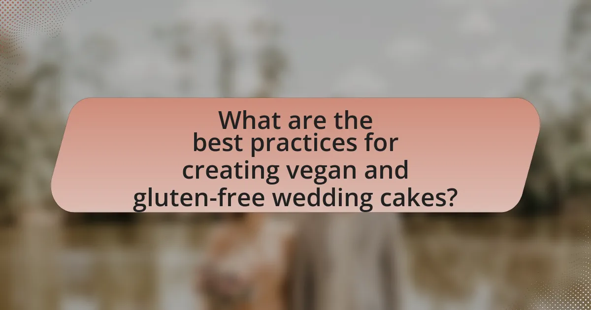 What are the best practices for creating vegan and gluten-free wedding cakes?