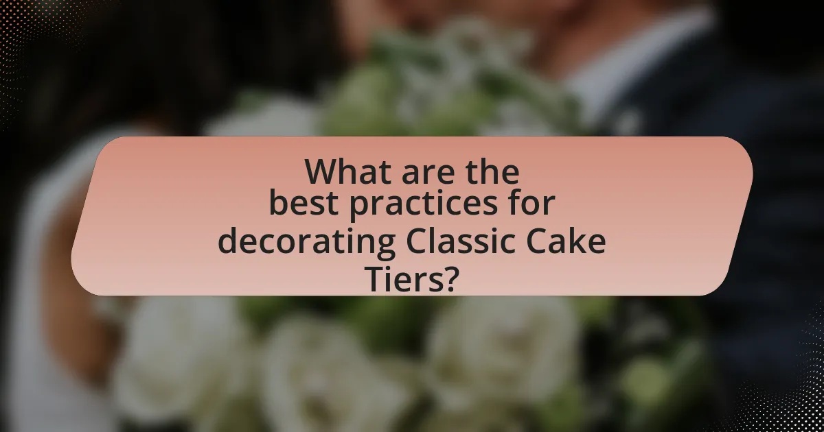 What are the best practices for decorating Classic Cake Tiers?