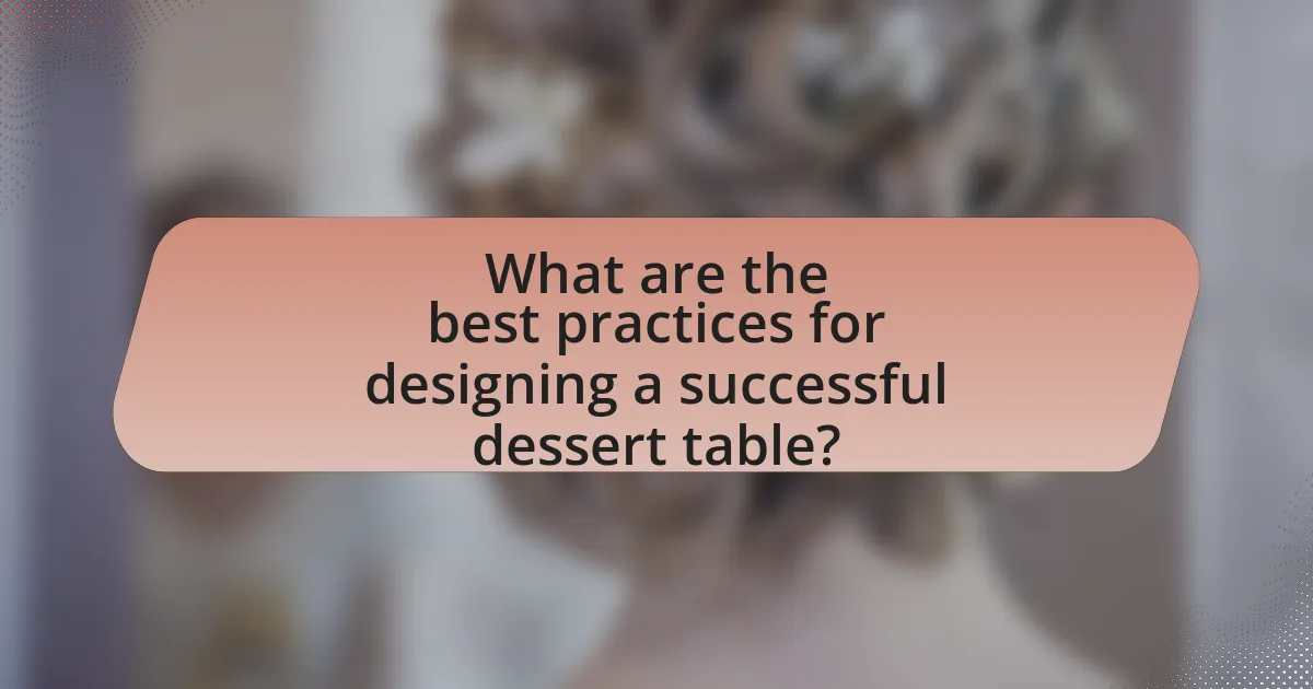 What are the best practices for designing a successful dessert table?