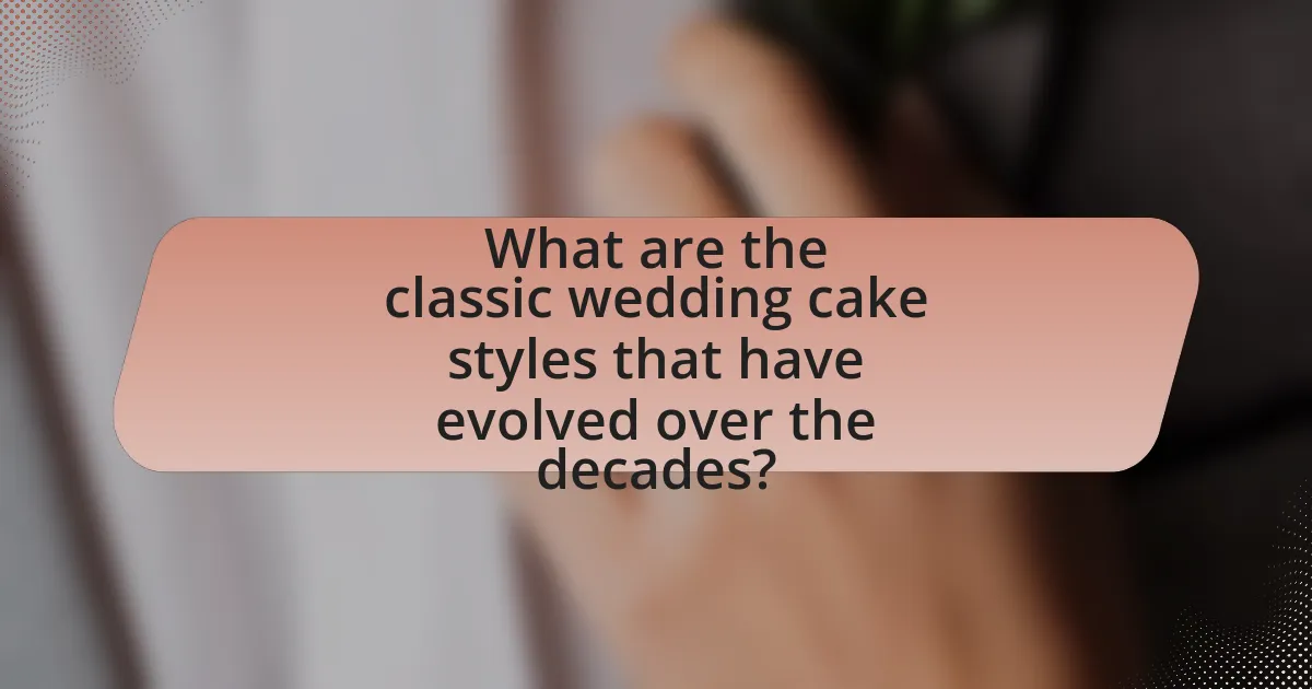 What are the classic wedding cake styles that have evolved over the decades?
