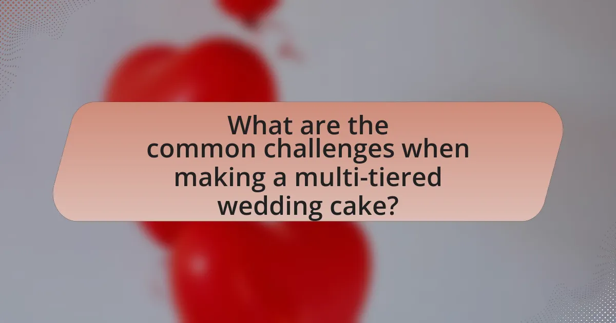 What are the common challenges when making a multi-tiered wedding cake?