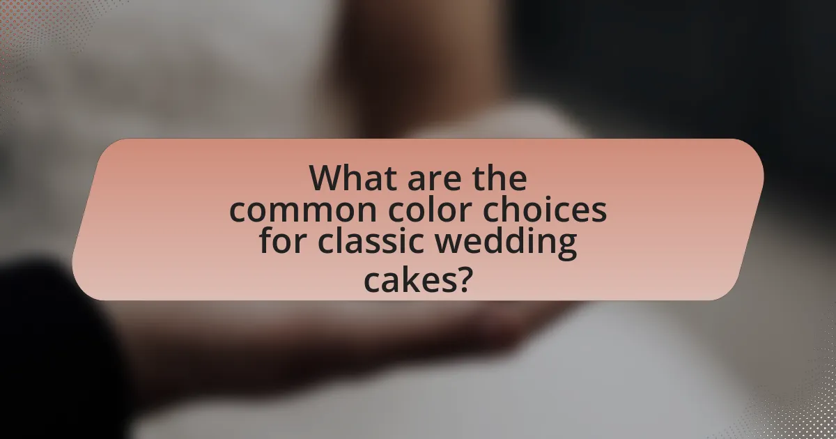 What are the common color choices for classic wedding cakes?