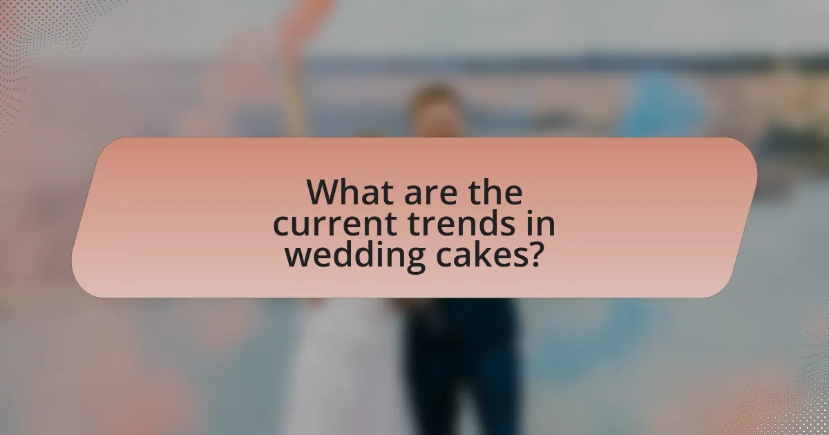 What are the current trends in wedding cakes?