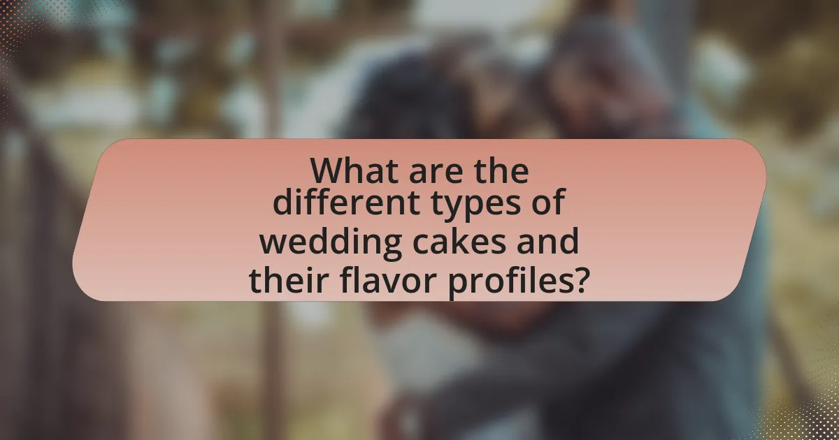 What are the different types of wedding cakes and their flavor profiles?