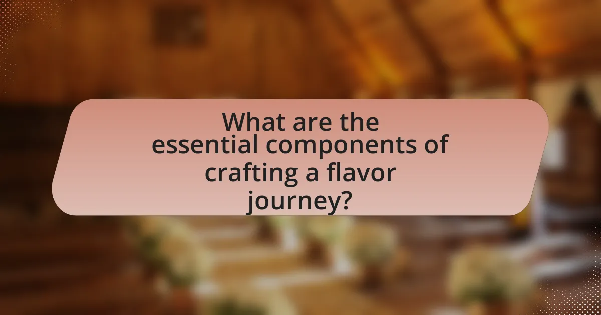 What are the essential components of crafting a flavor journey?