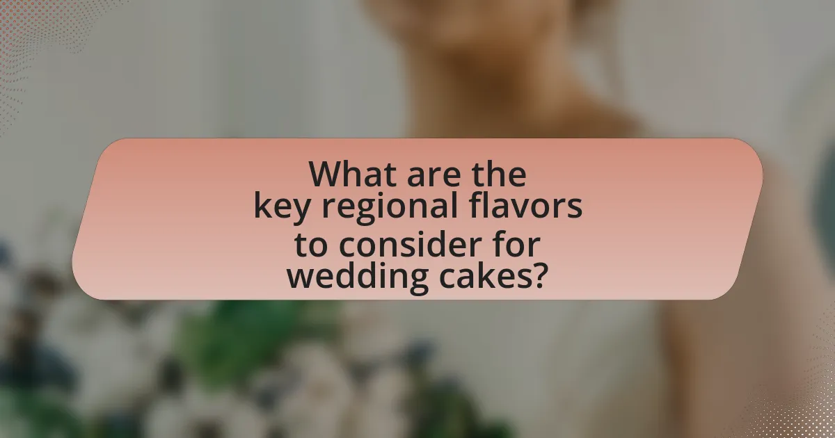 What are the key regional flavors to consider for wedding cakes?