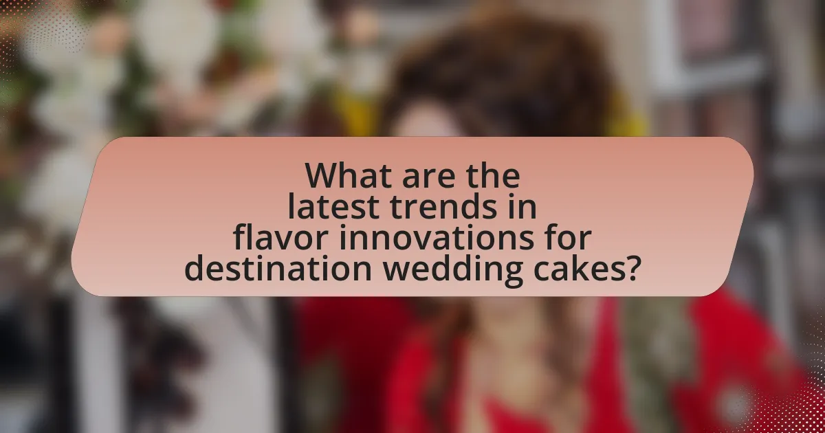 What are the latest trends in flavor innovations for destination wedding cakes?