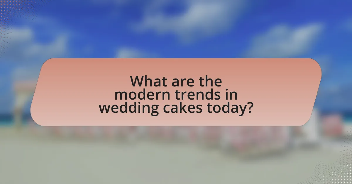 What are the modern trends in wedding cakes today?