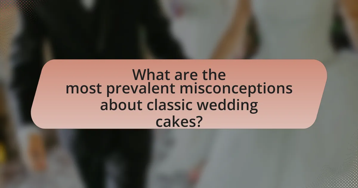 What are the most prevalent misconceptions about classic wedding cakes?