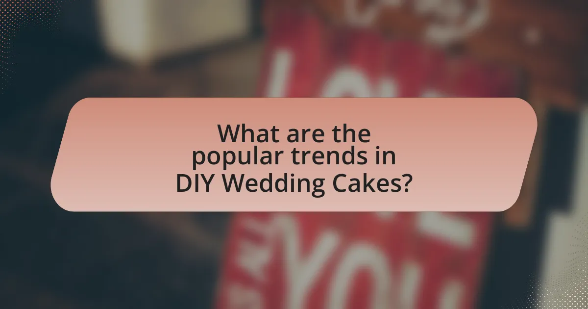 What are the popular trends in DIY Wedding Cakes?