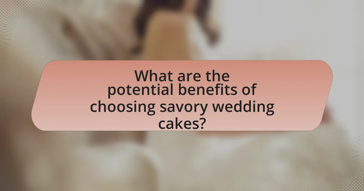 What are the potential benefits of choosing savory wedding cakes?