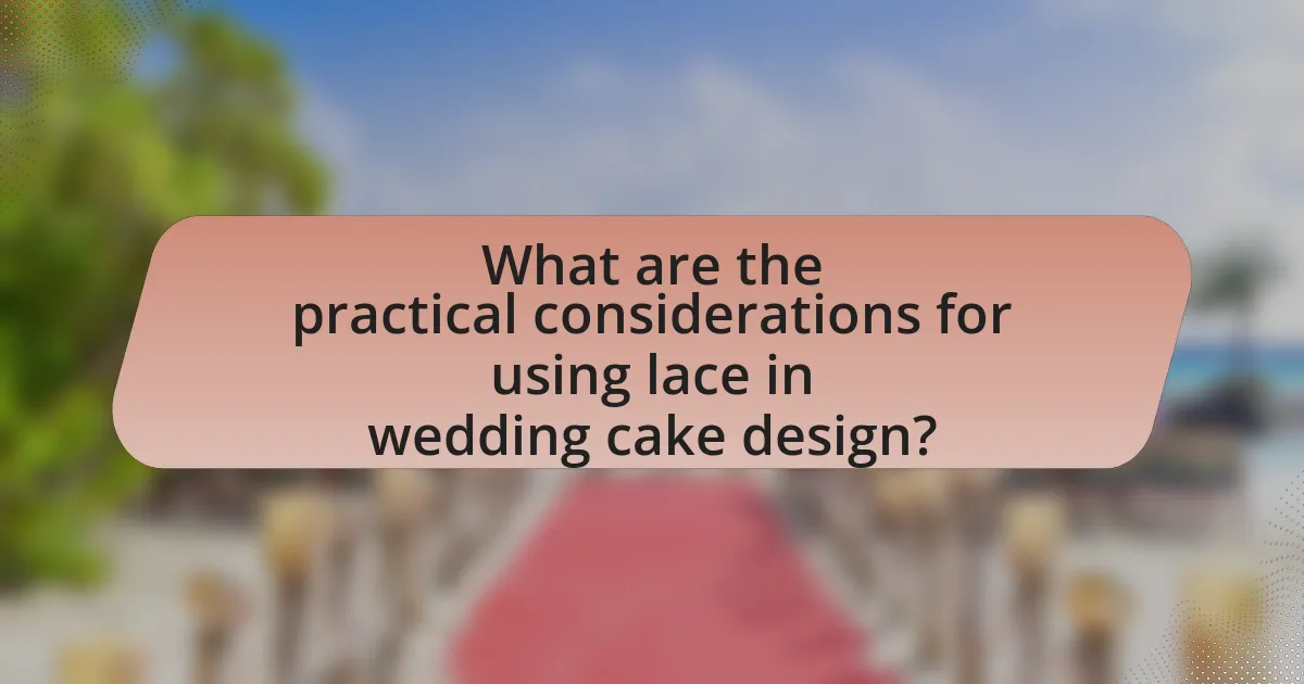 What are the practical considerations for using lace in wedding cake design?