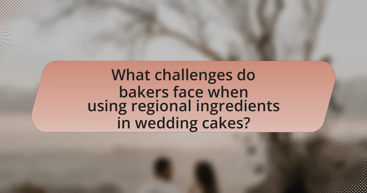 What challenges do bakers face when using regional ingredients in wedding cakes?