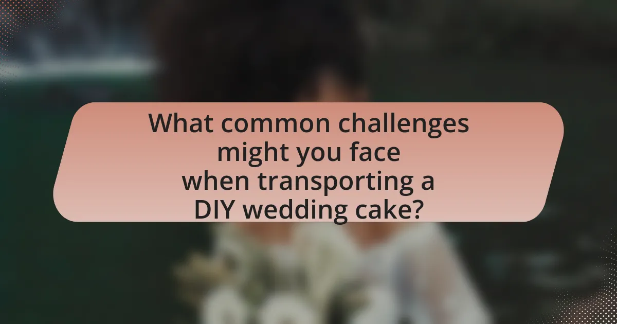 What common challenges might you face when transporting a DIY wedding cake?