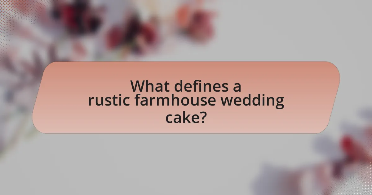 What defines a rustic farmhouse wedding cake?