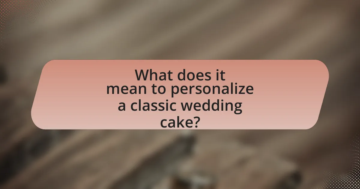 What does it mean to personalize a classic wedding cake?