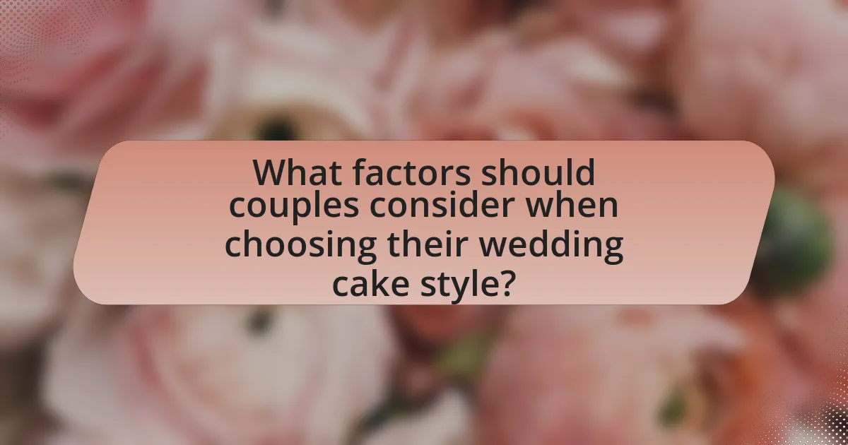 What factors should couples consider when choosing their wedding cake style?