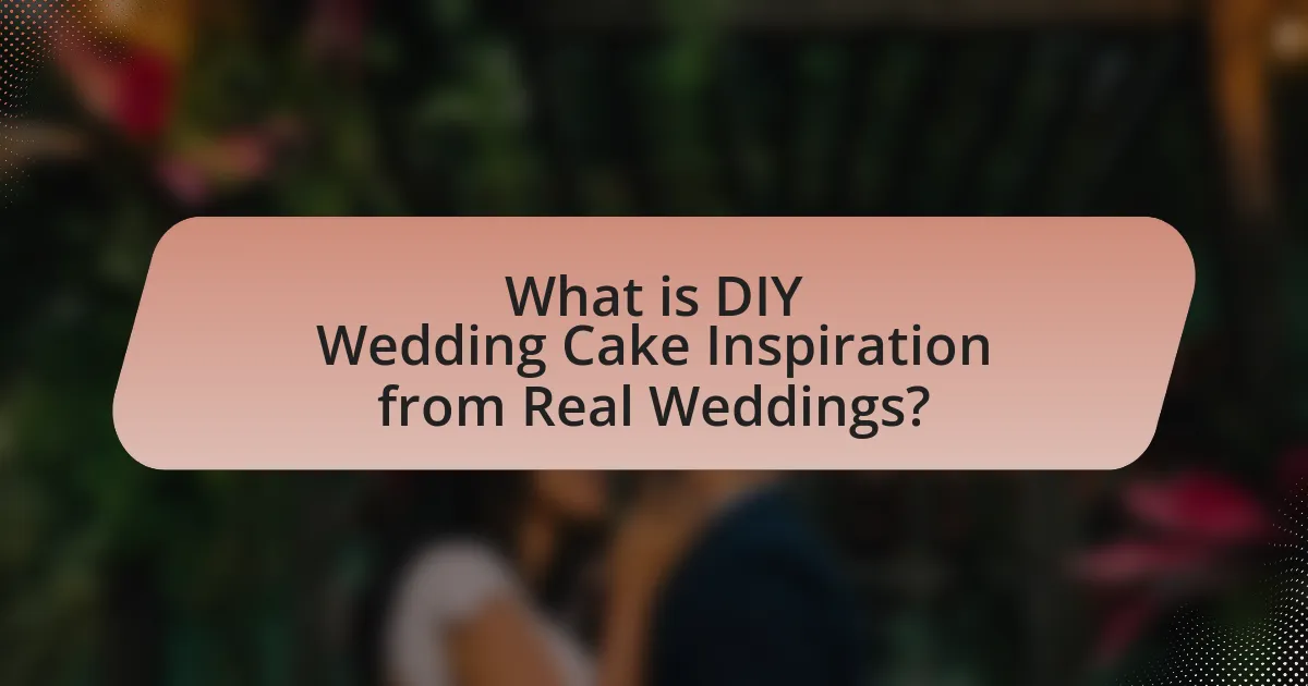 What is DIY Wedding Cake Inspiration from Real Weddings?