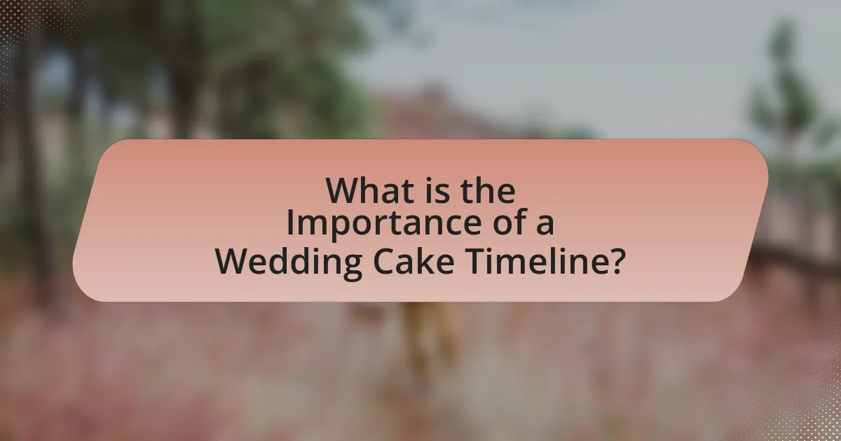 What is the Importance of a Wedding Cake Timeline?