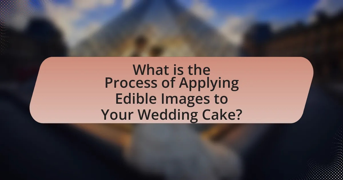 What is the Process of Applying Edible Images to Your Wedding Cake?