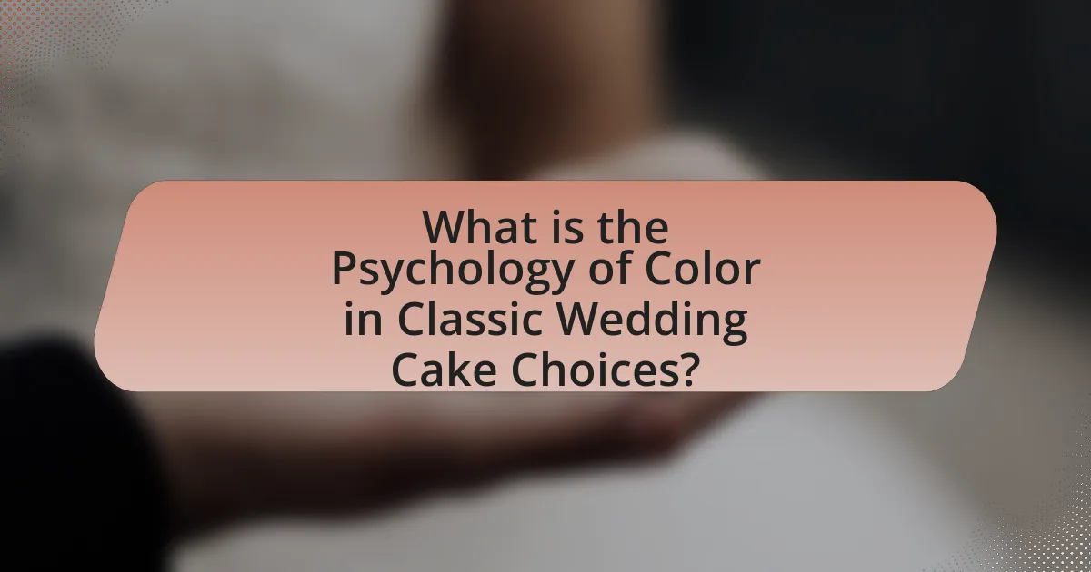 What is the Psychology of Color in Classic Wedding Cake Choices?