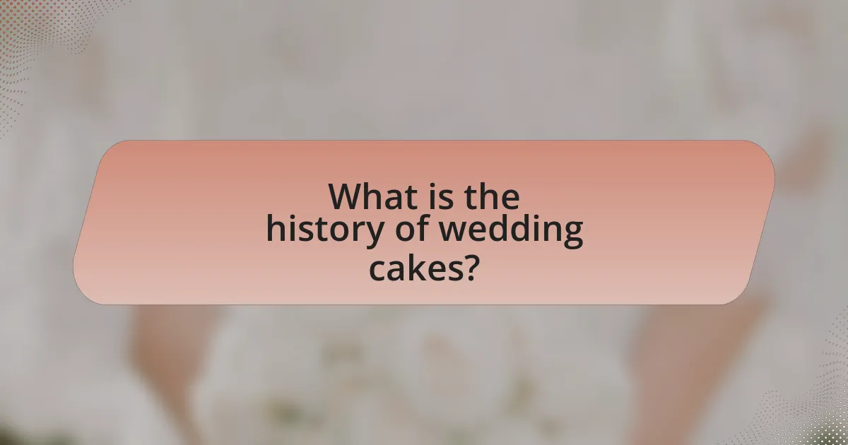 What is the history of wedding cakes?