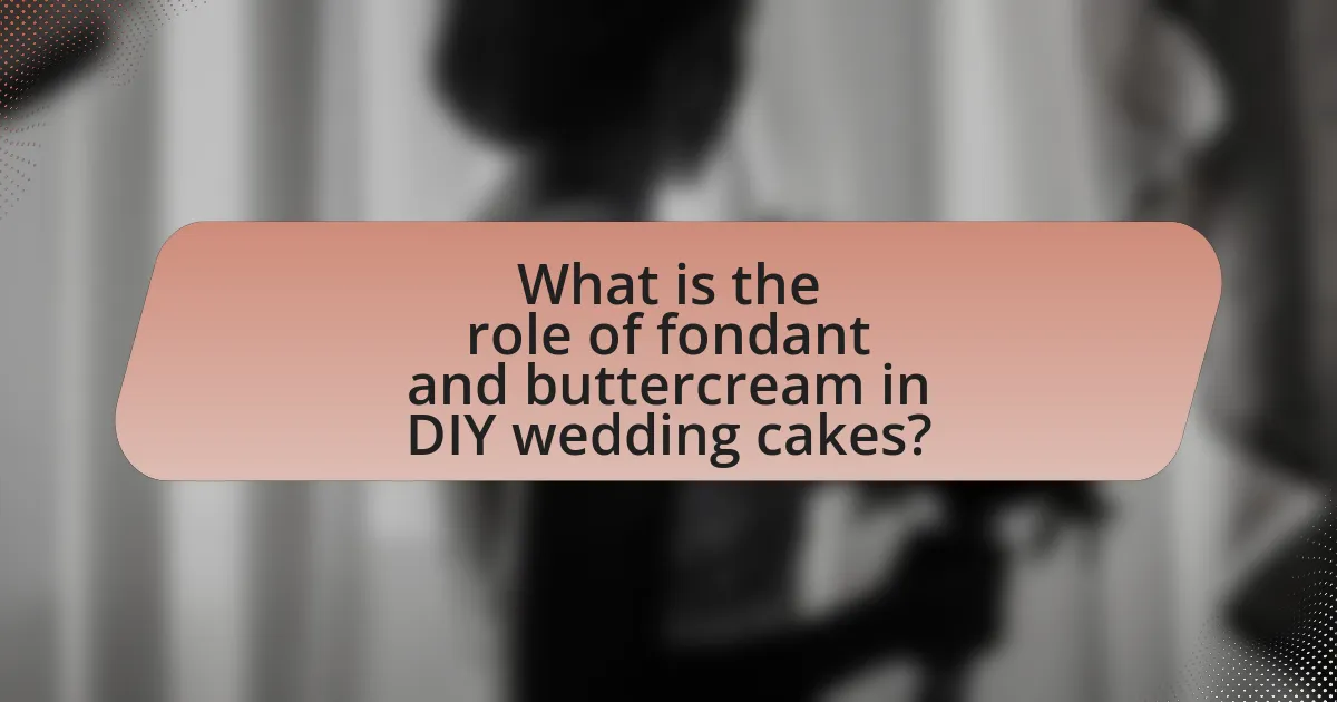 What is the role of fondant and buttercream in DIY wedding cakes?