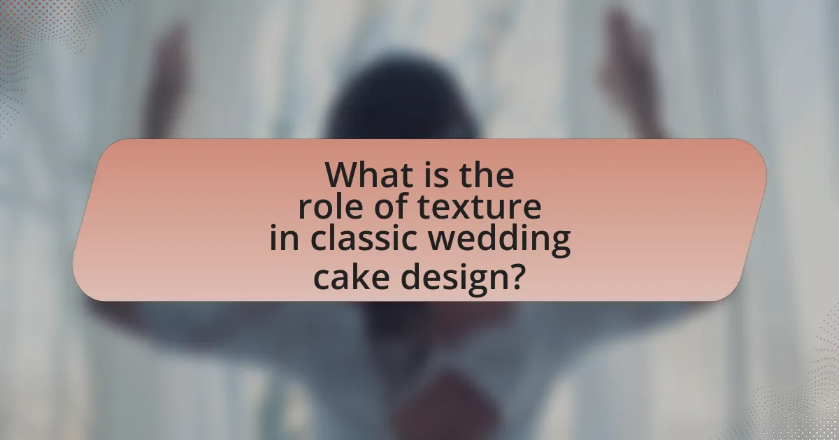 What is the role of texture in classic wedding cake design?