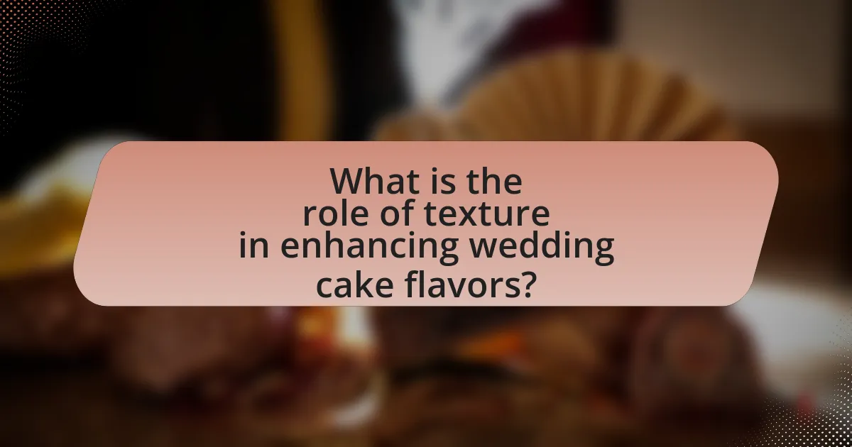 What is the role of texture in enhancing wedding cake flavors?