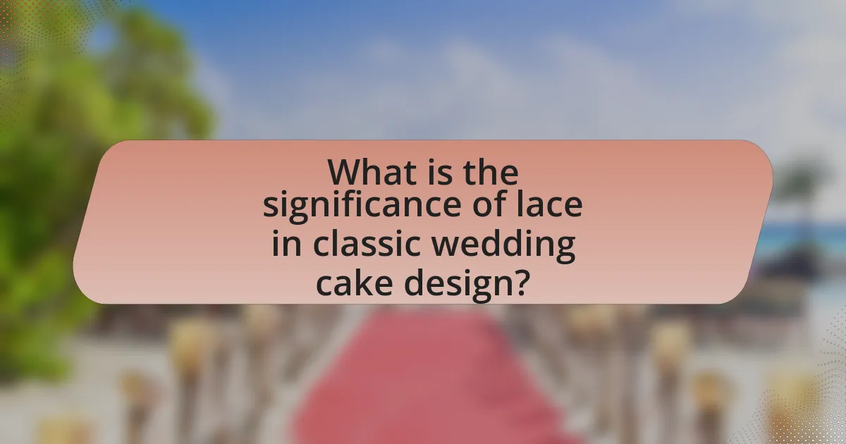 What is the significance of lace in classic wedding cake design?