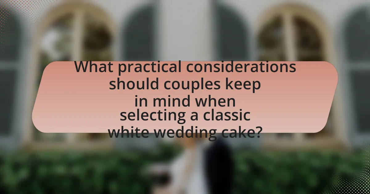 What practical considerations should couples keep in mind when selecting a classic white wedding cake?