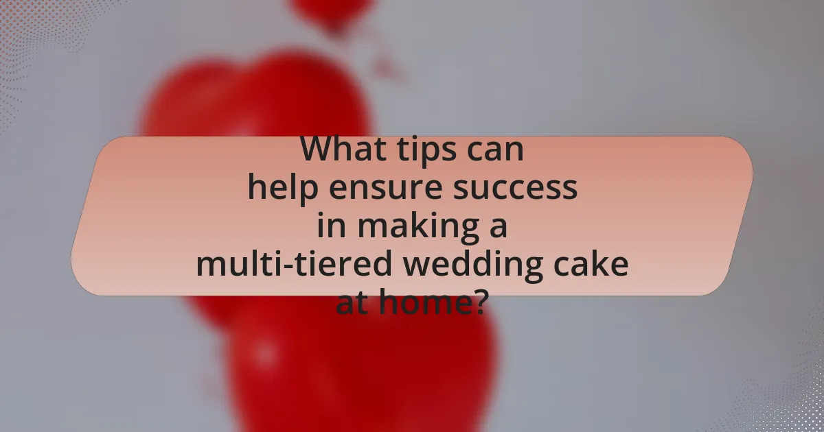 What tips can help ensure success in making a multi-tiered wedding cake at home?