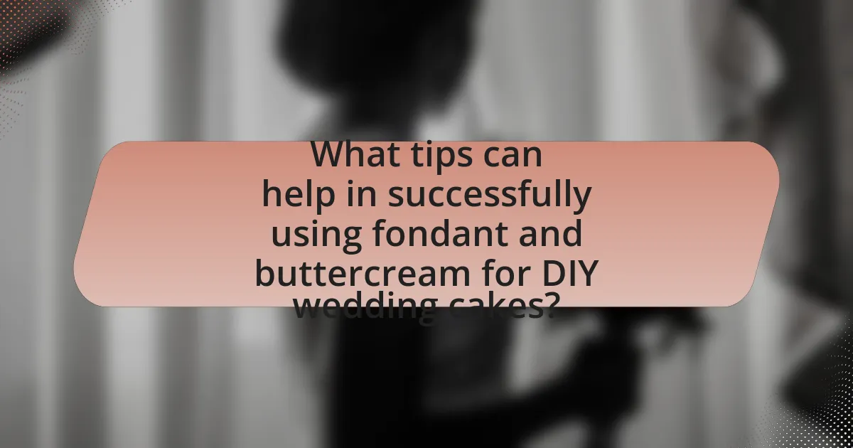 What tips can help in successfully using fondant and buttercream for DIY wedding cakes?