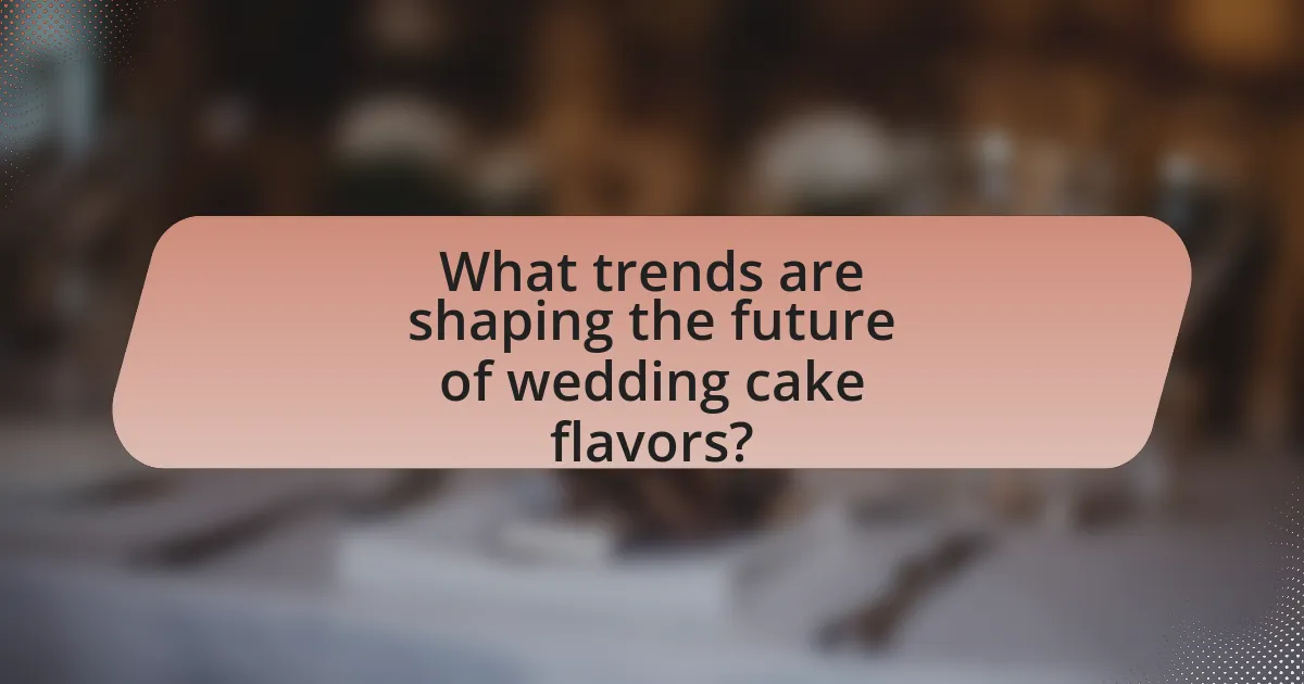 What trends are shaping the future of wedding cake flavors?