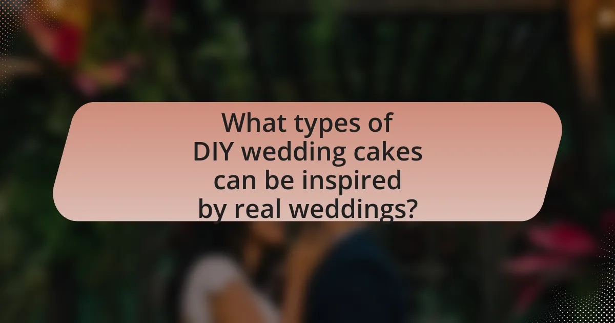 What types of DIY wedding cakes can be inspired by real weddings?
