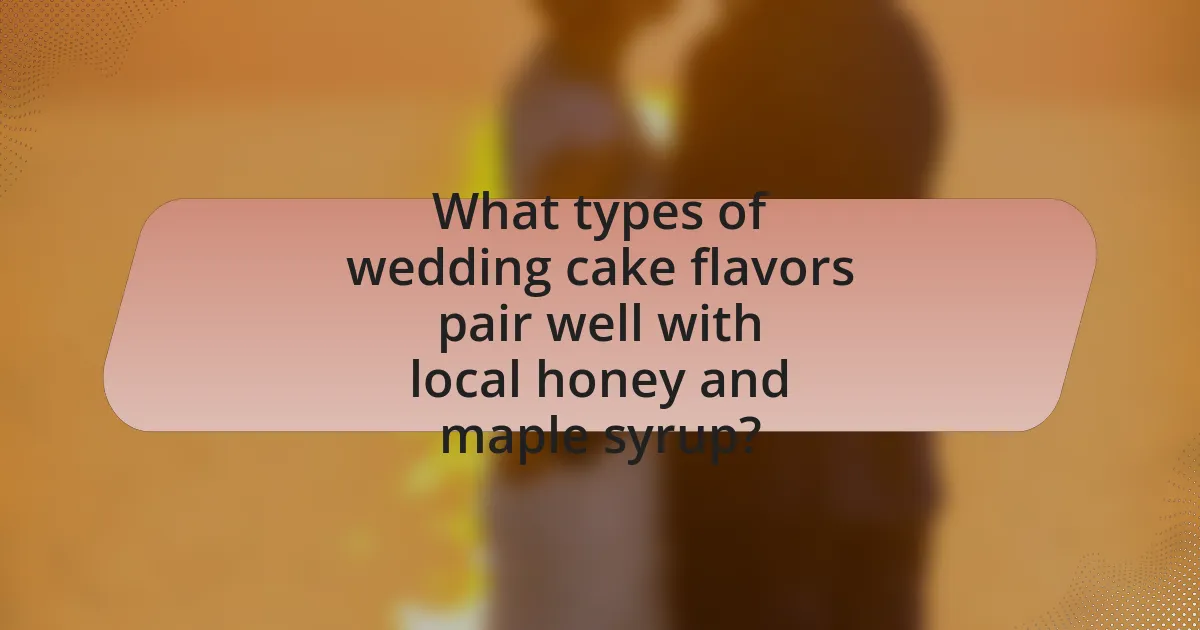 What types of wedding cake flavors pair well with local honey and maple syrup?